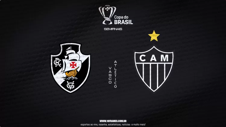 Vasco X Atlético MG, semifinais da Copa do Brasil: jogo de volta, onde assistir ao vivo, destaques e escalações do jogo